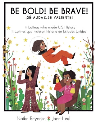 Book cover for Be Bold! Be Brave!: 11 Latinas who made U.S. History (English and Spanish Edition)