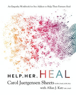 Book cover for Help Her Heal: An Empathy Workbook for Sex Addicts to Help Their Partners Heal
