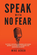 Book cover for Speak With No Fear: Go from a nervous, nauseated, and sweaty speaker to an excited, energized, and passionate presenter
