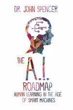 Book cover for The A.I. Roadmap: Human Learning in the Age of Smart Machines