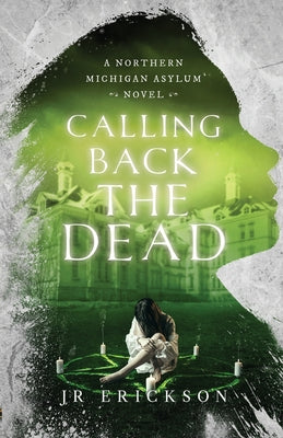 Book cover for Calling Back the Dead: A Northern Michigan Asylum Novel