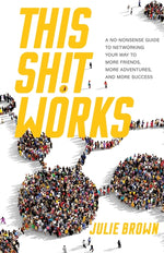 Book cover for This Shit Works: A No-Nonsense Guide to Networking Your Way to More Friends, More Adventures, and More Success