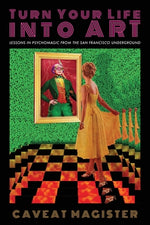 Book cover for Turn Your Life Into Art: Lessons in Psychomagic from the San Francisco Underground