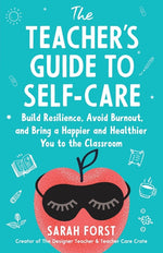 Book cover for Teacher's Guide to Self-Care: Build Resilience, Avoid Burnout, and Bring a Happier and Healthier You to the Classroom