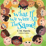 Book cover for What If We Were All The Same!: A Children's Rhyming Book About Ethnic Diversity and Inclusion