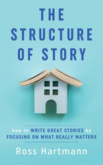 Book cover for The Structure of Story: How to Write Great Stories by Focusing on What Really Matters