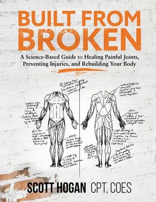 Book cover for Built from Broken: A Science-Based Guide to Healing Painful Joints, Preventing Injuries, and Rebuilding Your Body