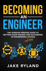 Book cover for Becoming an Engineer: The Average Person's Guide to Getting Good Grades and Succeeding in Engineering and STEM School