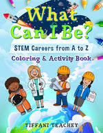 Book cover for What Can I Be? STEM Careers from A to Z: Coloring & Activity Book