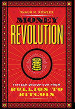 Book cover for Money Revolution: Fintech Disruption from Bullion to Bitcoin