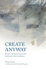 Book cover for Create Anyway: Become an Empowered Artist and Create with Confidence