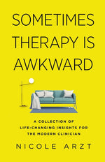 Book cover for Sometimes Therapy Is Awkward: A Collection of Life-Changing Insights for the Modern Clinician