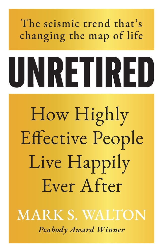 Book cover for Unretired: How Highly Effective People Live Happily Ever After