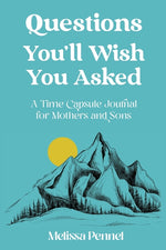 Book cover for Questions You'll Wish You Asked: A Time Capsule Journal for Mothers and Sons