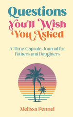 Book cover for Questions You'll Wish You Asked: A Time Capsule Journal for Fathers and Daughters