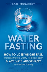 Book cover for Water Fasting: How to Lose Weight Fast, Increase Mental Clarity, Heal Your Body, & Activate Autophagy with Water Fasting: How to Lose Weight Fast, Inc