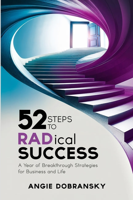 Book cover for 52 Steps to RADical Success: A Year of Breakthrough Strategies for Business and Life