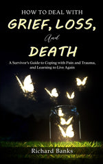 Book cover for How to Deal with Grief, Loss, and Death: A Survivor's Guide to Coping with Pain and Trauma, and Learning to Live Again