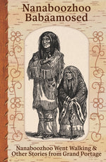 Book cover for Nanaboozhoo Babaamosed: Nanaboozhoo Went Walking & Other Stories from Grand Portage