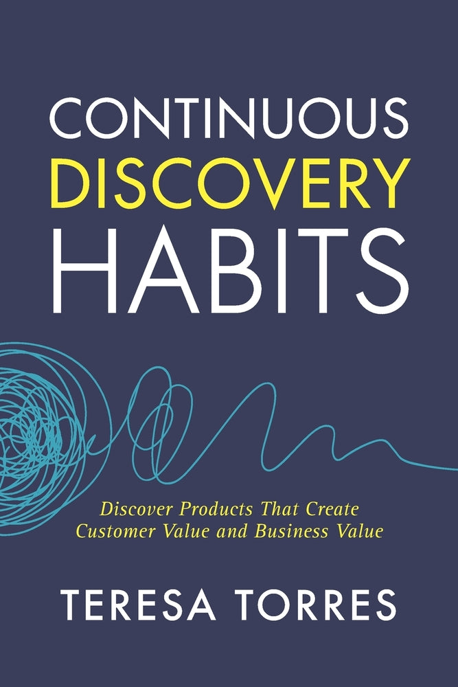 Book cover for Continuous Discovery Habits: Discover Products that Create Customer Value and Business Value