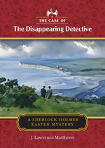 Book cover for Case of the Disappearing Detective: A Sherlock Holmes Easter Mystery