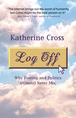 Book cover for Log Off: Why Posting and Politics (Almost) Never Mix