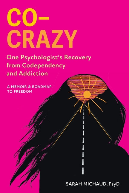 Book cover for Co-Crazy: One Psychologist's Recovery from Codependency and Addiction: A Memoir and Roadmap to Freedom