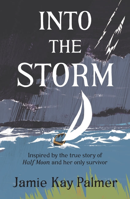 Book cover for Into the Storm: Inspired by the true story of the Half Moon and her only survivor