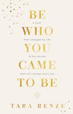 Book cover for Be Who You Came To Be: A Note That Changed My Life & The Secrets That Will Change Yours Too