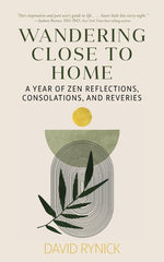 Book cover for Wandering Close to Home: A Year of Zen Reflections, Consolations, and Reveries
