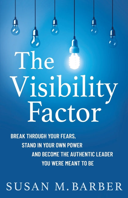 Book cover for Visibility Factor: Break Through Your Fears, Stand In Your Own Power And Become The Authentic Leader You Were Meant To Be