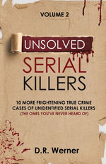 Book cover for Unsolved Serial Killers: 10 More Frightening True Crime Cases of Unidentified Serial Killers (The Ones You've Never Heard of) Volume 2