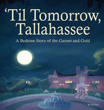 Book cover for 'Til Tomorrow, Tallahassee: A Bedtime Story of the Garnet and Gold
