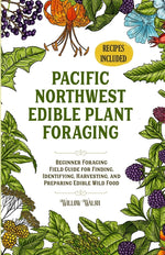 Book cover for Pacific Northwest Edible Plant Foraging: Beginner Foraging Field Guide for Finding, Identifying, Harvesting, and Preparing Edible Wild Food