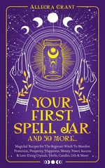 Book cover for Your First Spell Jar (and 59 more...): Magickal Recipes For The Beginner Witch To Manifest Protection, Prosperity, Happiness, Money, Power, Success &