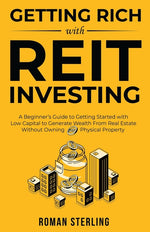Book cover for Getting Rich with REIT Investing: A Beginner's Guide to Getting Started with Low Capital to Generate Wealth From Real Estate Without Owning Physical P