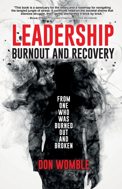 Book cover for Leadership Burnout and Recovery: From One Who Was Burned Out And Broken