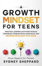 Book cover for A Growth Mindset for Teens: Practical Lessons & Activities to Build Confidence, Problem Solve, Grow Skills, and Become Resilient in 31days.