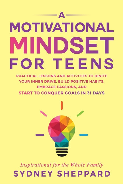 Book cover for Motivational Mindset for Teens: Practical Lessons and Activities to Ignite your Inner Drive, Build Positve Habits. Embrace Passions, and Start to Conq