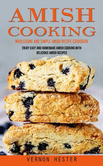 Book cover for Amish Cooking: Wholesome and Simple Amish Recipe Cookbook (Enjoy Easy and Homemade Amish Cooking With Delicious Amish Recipes)