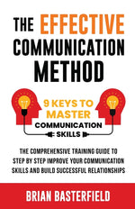 Book cover for The Effective Communication Method: 9 Keys to Master Communication Skills, The Comprehensive Training Guide to Step by Step Improve Your Communication