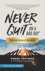 Book cover for Never Quit on a Bad Day: Inspiring Stories of Resilience - Thriving Entrepreneurs (Color Version)