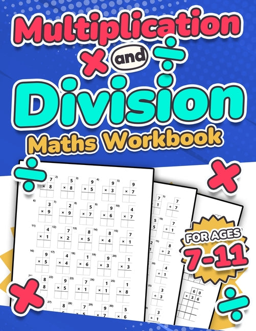 Book cover for Multiplication and Division Maths Workbook Kids Ages 7-11 Times and Multiply 100 Timed Maths Test Drills Grade 2, 3, 4, 5, and 6 Year 2, 3, 4, 5, 6 KS