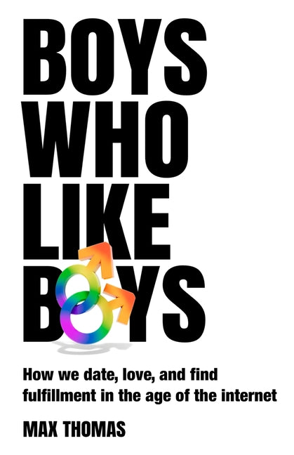 Book cover for Boys Who Like Boys: How we date, love, and find fulfillment in the age of the internet