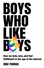 Book cover for Boys Who Like Boys: How we date, love, and find fulfillment in the age of the internet