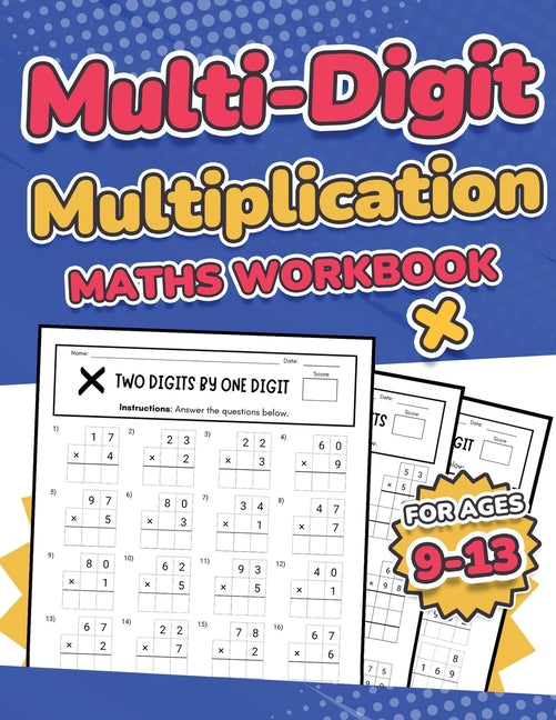 Book cover for Multi-Digit Multiplication Maths Workbook for Kids Ages 9-13 Multiplying 2 Digit, 3 Digit, and 4 Digit Numbers 110 Timed Maths Test Drills with Soluti