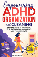 Book cover for Empowering ADHD Organization and Cleaning: Stop Drowning in Overwhelm: The 28-Day Workbook for a Clutter-Free Home, Clear Mind, and Productive Life