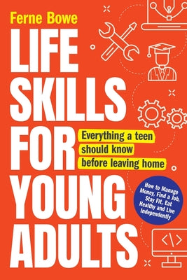 Book cover for Life Skills for Young Adults: How to Manage Money, Find a Job, Stay Fit, Eat Healthy and Live Independently. Everything a Teen Should Know Before Le