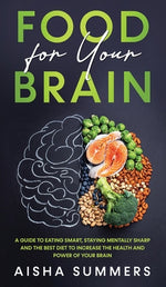 Book cover for Food for your brain: A guide to eating smart, staying mentally sharp and the best diet to increase the health and power of your brain