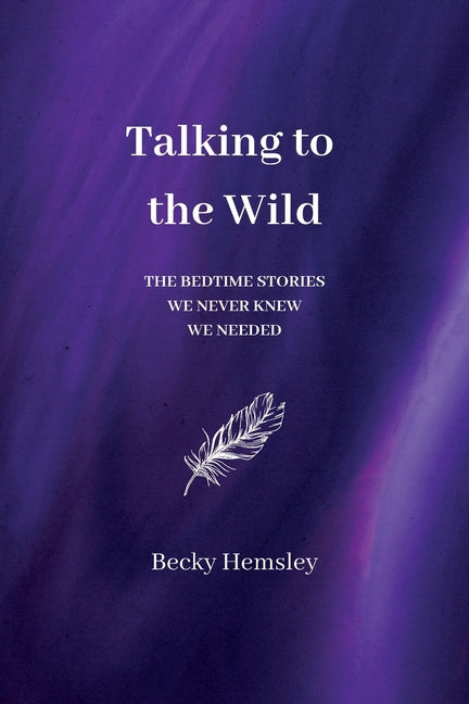Book cover for Talking to the Wild: The bedtime stories we never knew we needed